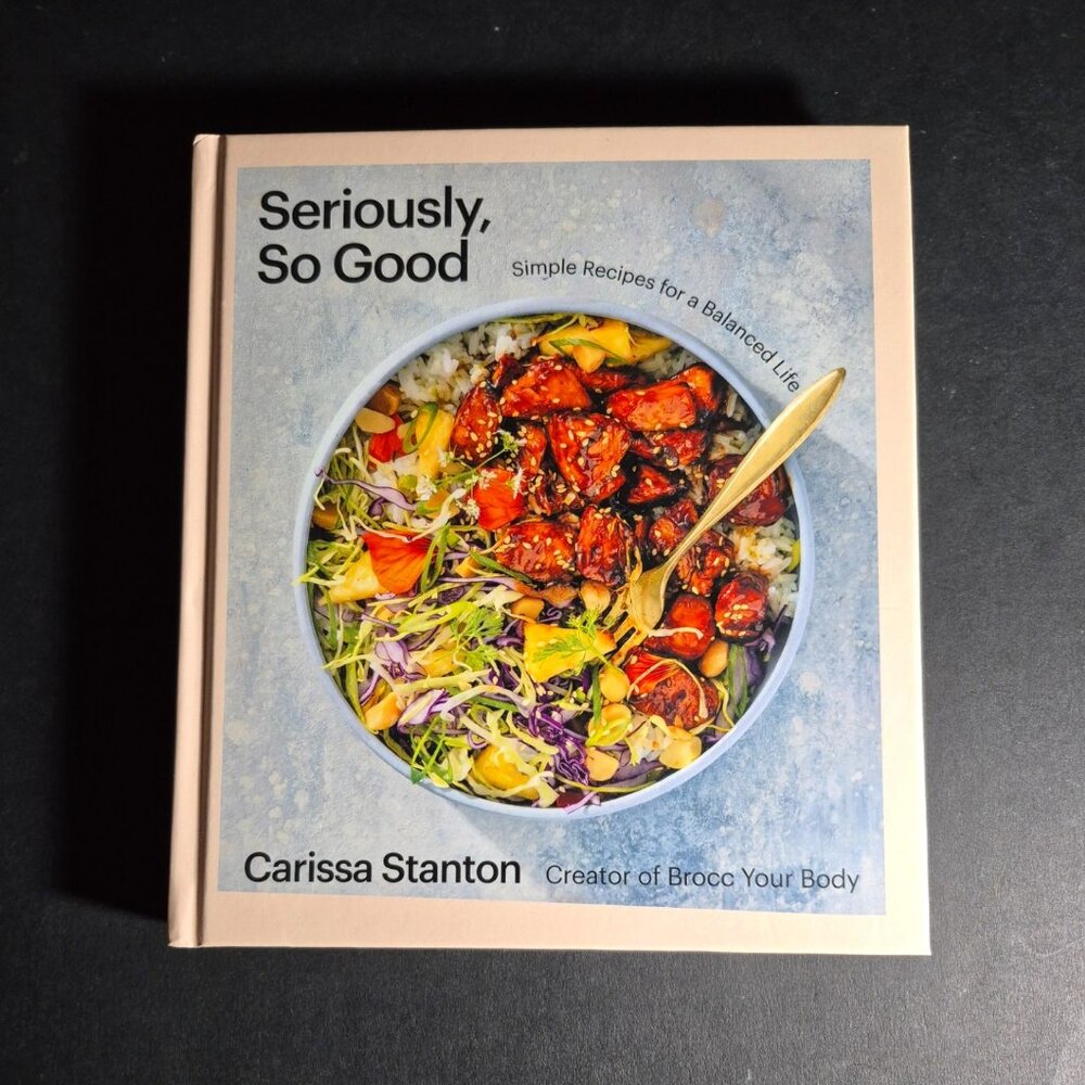 Cookbook "Seriously, So Good: Simple Recipes for a Balance Life"